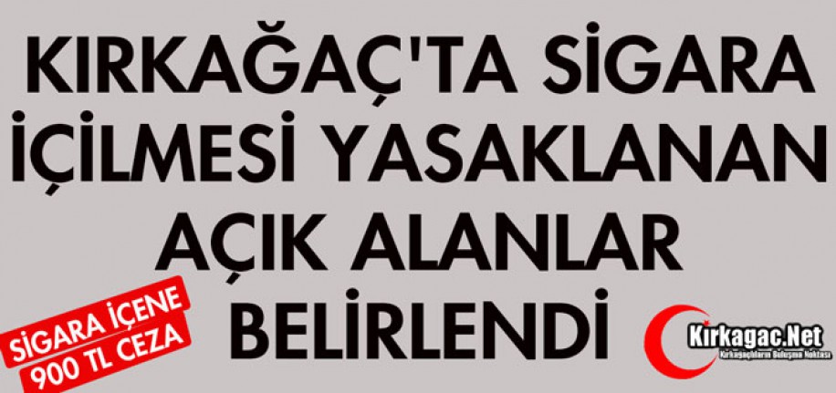 KIRKAĞAÇ'TA SİGARA İÇİLMESİ YASAKLANAN AÇIK ALANLAR BELİRLENDİ