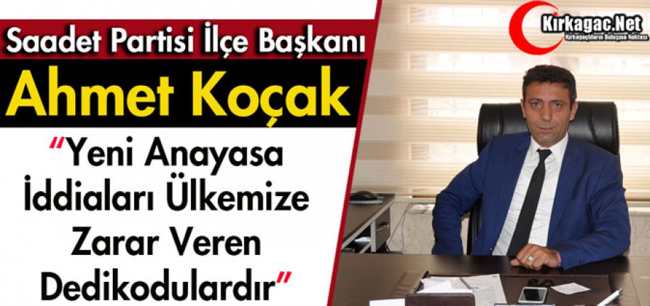 KOÇAK "YENİ ANAYASA İDDİALARI ÜLKEMİZE ZARAR VEREN DEDİKODULARDIR"