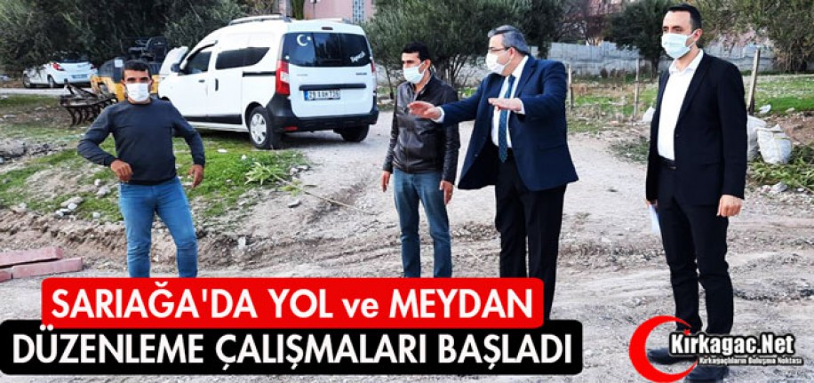 SARIAĞA'DA YOL ve MEYDAN DÜZENLEME ÇALIŞMALARI BAŞLADI