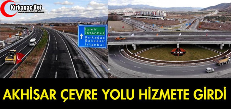 AKHİSAR ÇEVRE YOLU HİZMETE GİRDİ