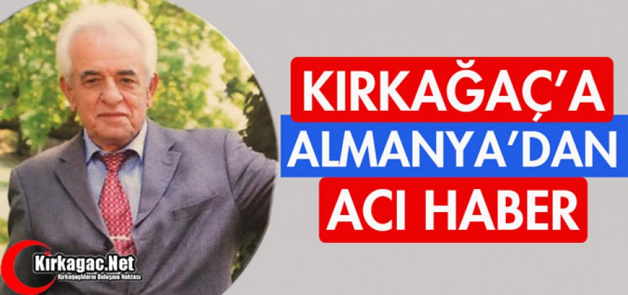 ALMANYA'DAN KIRKAĞAÇ'A ACI HABER