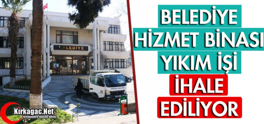 BELEDİYE HİZMET BİNASI YIKIM İŞİ İHALE EDİLİYOR