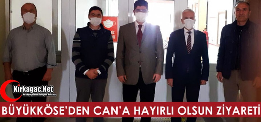 BÜYÜKKÖSE'DEN CAN'A "HAYIRLI OLSUN" ZİYARETİ