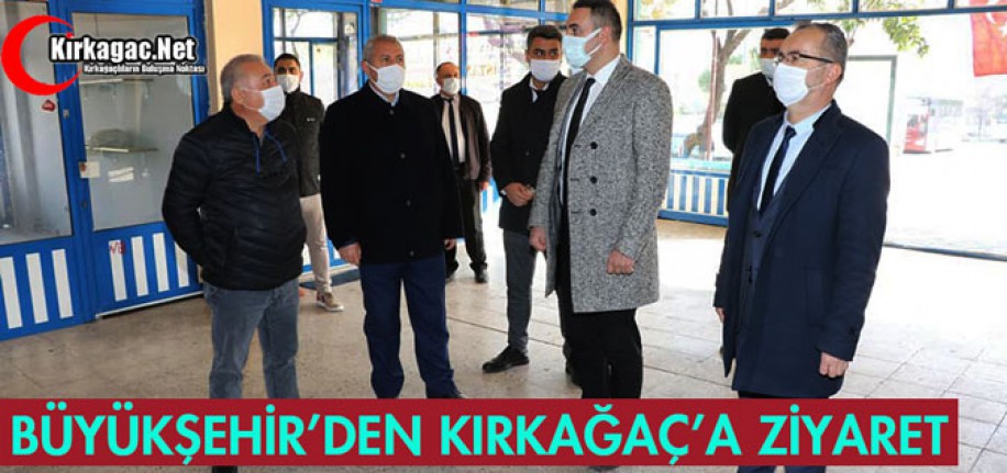 BÜYÜKŞEHİR'DEN KIRKAĞAÇ'A ZİYARET