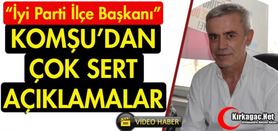 İYİ PARTİ'Lİ KOMŞU'DAN ÇOK SERT AÇIKLAMALAR(VİDEO)