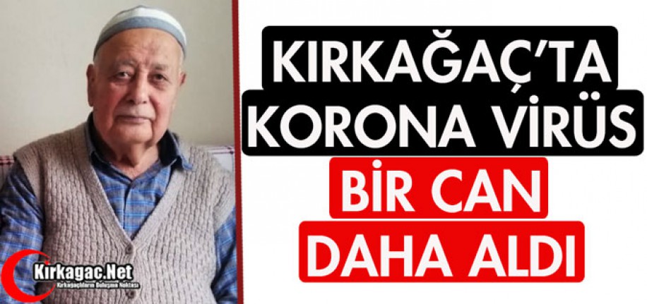 KIRKAĞAÇ'TA KORONA VİRÜS BİR CAN DAHA ALDI