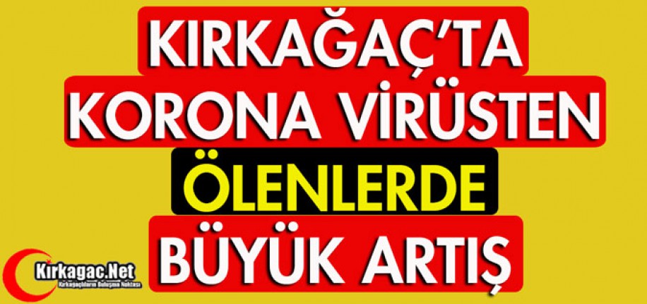 KIRKAĞAÇ'TA KORONA VİRÜSTEN ÖLEN