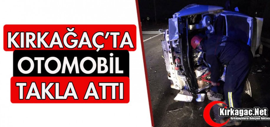 KIRKAĞAÇ'TA OTOMOBİL TAKLA ATTI