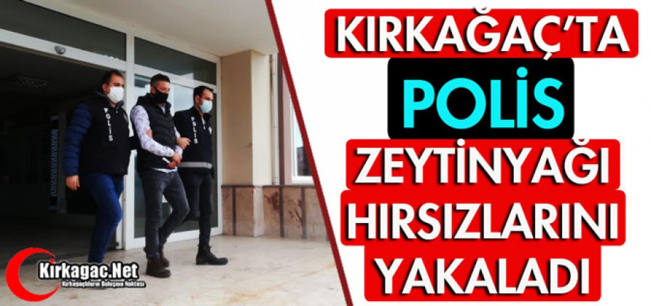 KIRKAĞAÇ'TA POLİS ZEYTİNYAĞI HIRSIZLARINI YAKALADI