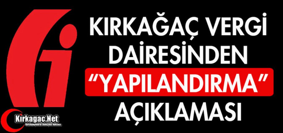 KIRKAĞAÇ VERGİ DAİRESİNDEN "YAPILANDIRMA" AÇIKLAMASI