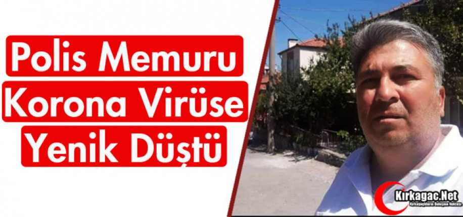 POLİS MEMURU KORONA VİRÜSE YENİK DÜŞTÜ