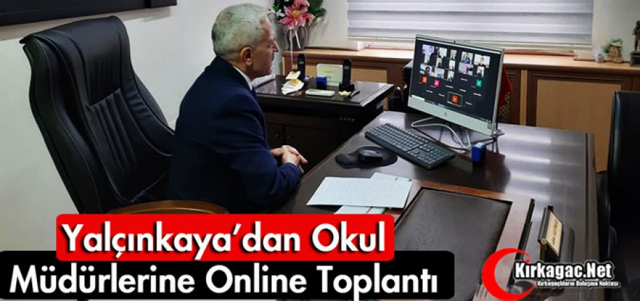 YALÇINKAYA'DAN OKUL MÜDÜRLERİNE ONLİNE TOPLANTI