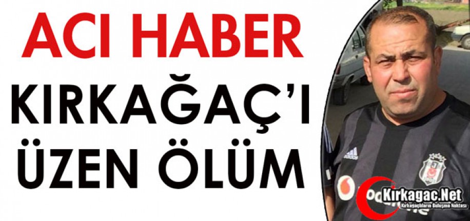 ACI HABER..KIRKAĞAÇ'I ÜZEN ÖLÜM