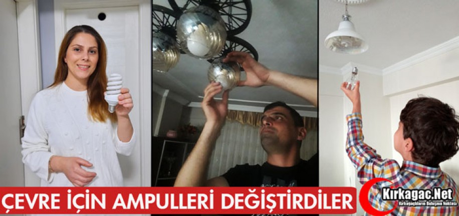 ÇEVRE İÇİN AMPULLERİ DEĞİŞTİRDİLER