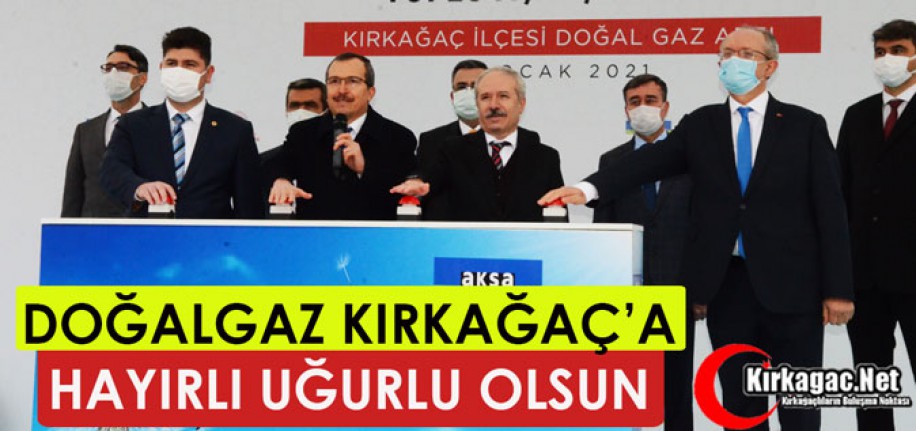 DOĞALGAZ KIRKAĞAÇ'A HAYIRLI UĞURLU OLSUN