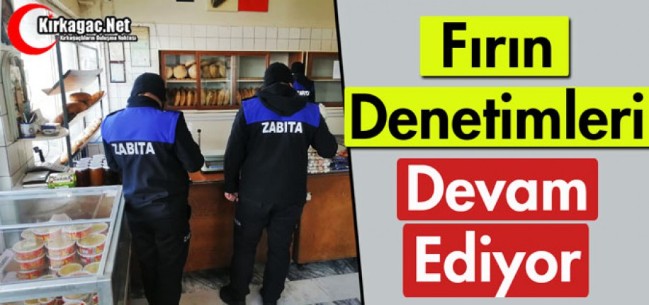 FIRIN DENETİMLERİ DEVAM EDİYOR