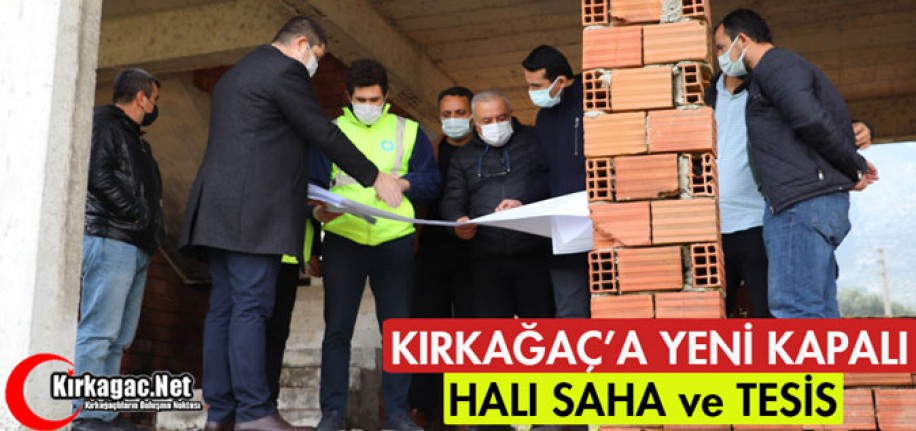 KIRKAĞAÇ'A YENİ KAPALI HALI SAHA ve TESİS