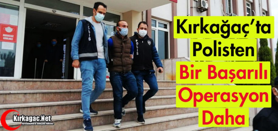 KIRKAĞAÇ POLİSİNDEN BİR BAŞARILI OPERASYON DAHA