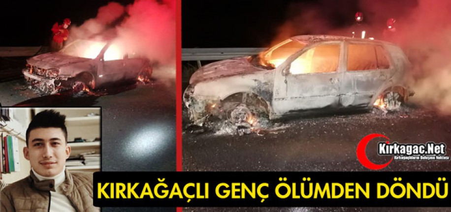 KIRKAĞAÇLI GENÇ ÖLÜMDEN DÖNDÜ