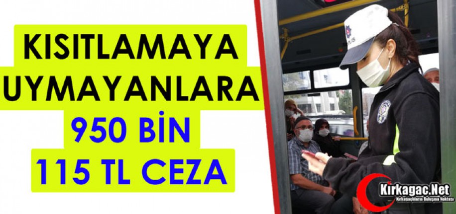 KISITLAMAYA UYMAYANLARA 950 BİN 115 LİRA CEZA