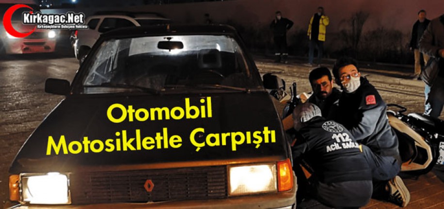 OTOMOBİL MOTOSİKLETLE ÇARPIŞTI