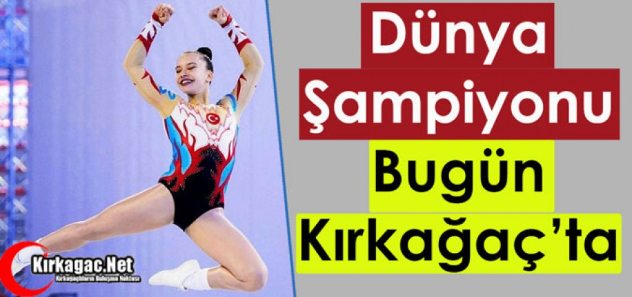 DÜNYA ŞAMPİYONU BUGÜN KIRKAĞAÇ’TA