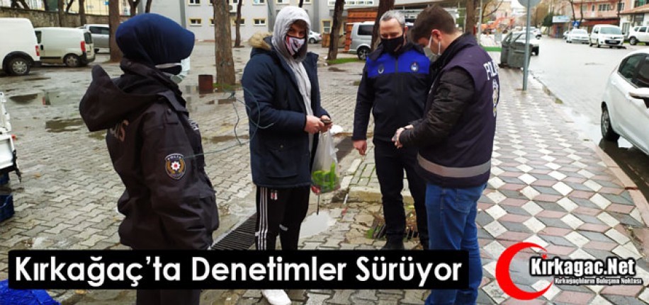 KIRKAĞAÇ'TA DENETİMLER SÜRÜYOR