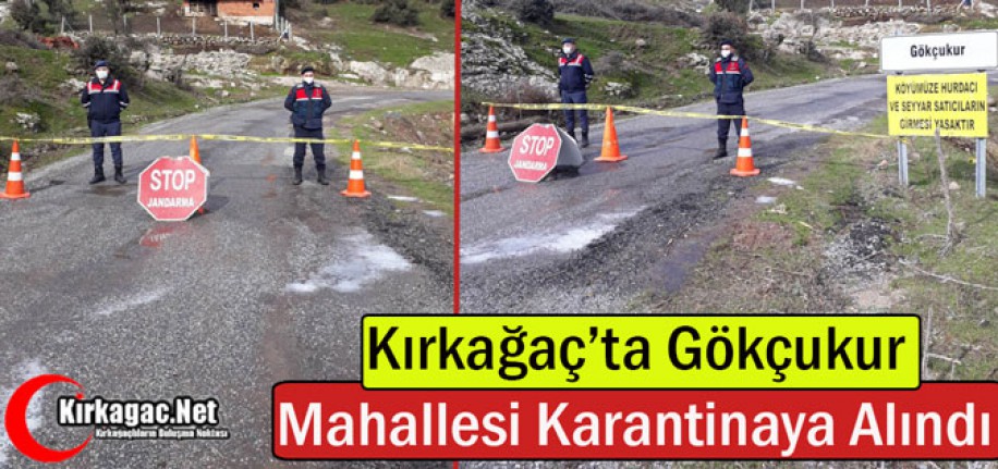 KIRKAĞAÇ'TA GÖKÇUKUR MAHALLESİ KARANTİNAYA ALINDI