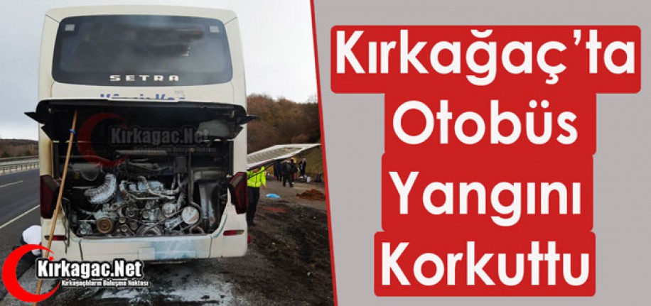 KIRKAĞAÇ’TA OTOBÜS YANGINI KORKUTTU