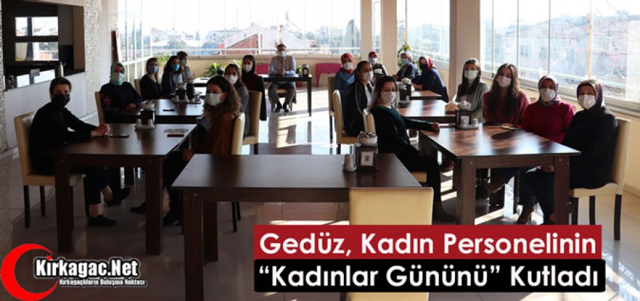 GEDÜZ, KADIN PERSONELİNİN “KADINLAR GÜNÜNÜ” KUTLADI