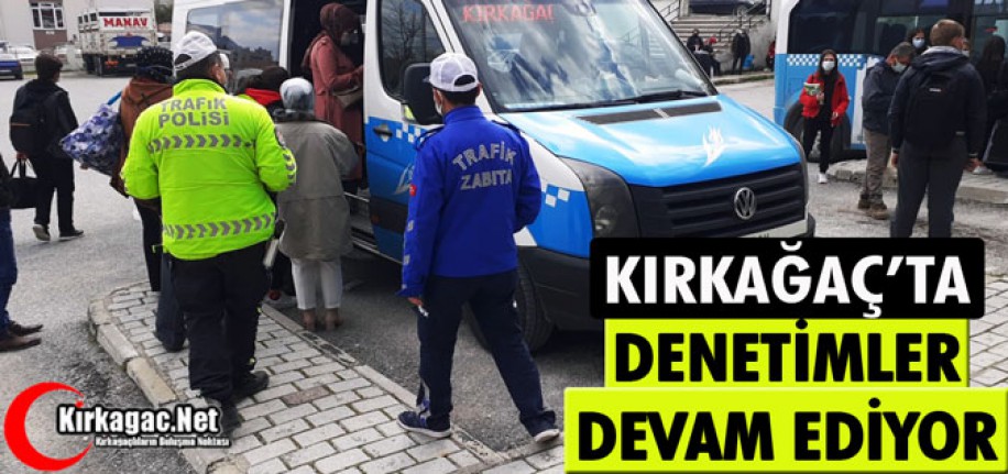 KIRKAĞAÇ'TA DENETİMLER DEVAM EDİYOR