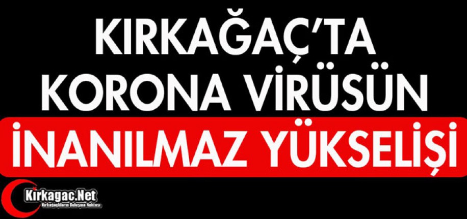 KIRKAĞAÇ'TA KORONA VİRÜS GERİ DÖNDÜ