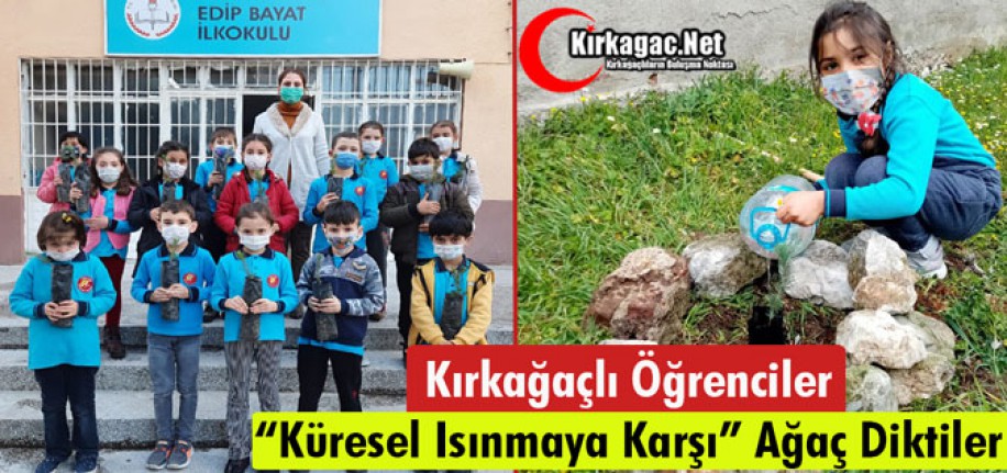 KIRKAĞAÇLI ÖĞRENCİLER "KÜRESEL ISINMAYA" KARŞI FİDAN DİKTİLER