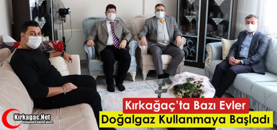 KIRKAĞAÇ’TA BAZI EVLERDE DOĞALGAZ KULLANILMAYA BAŞLANDI 