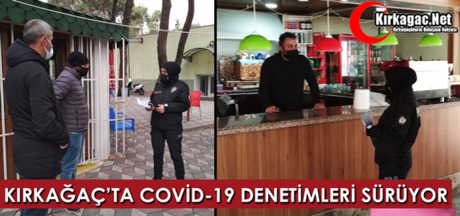 KIRKAĞAÇ’TA COVİD-19 DENETİMLERİ SÜRÜYOR