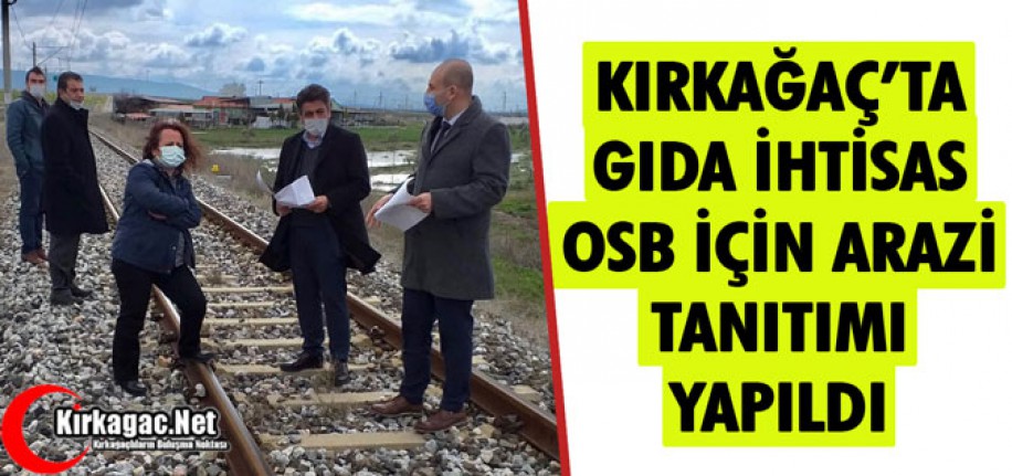 KIRKAĞAÇ’TA GIDA İHTİSAS OSB İÇİN ARAZİ TANITIMI YAPILDI