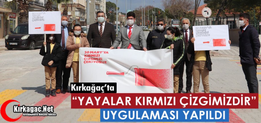 KIRKAĞAÇ’TA “YAYALAR KIRMIZI ÇİZGİMİZDİR” UYGULAMASI YAPILDI