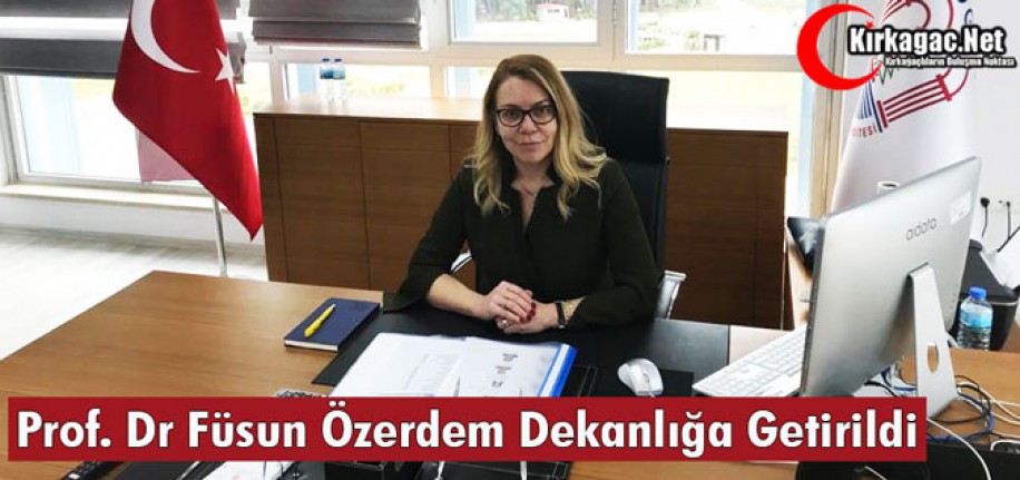 PROF. DR FÜSUN ÖZERDEM "DEKANLIĞA" GETİRİLDİ