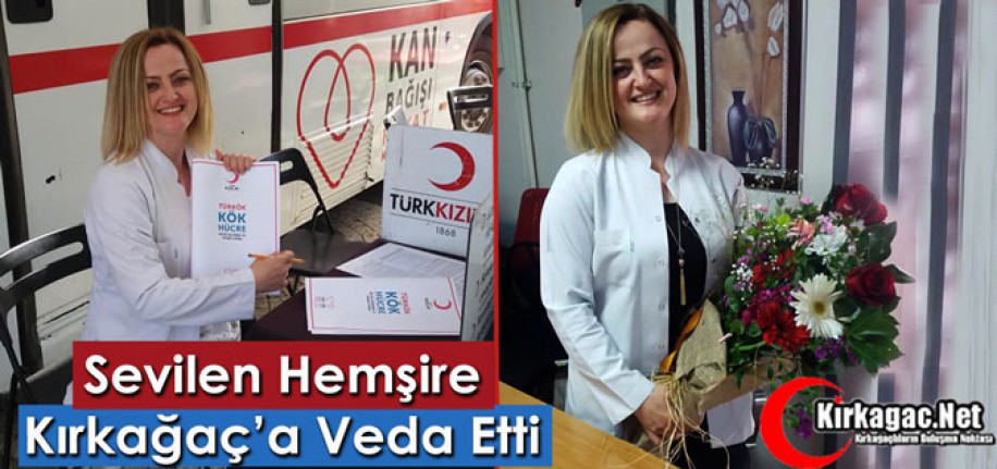 SEVİLEN HEMŞİRE KIRKAĞAÇ’A VEDA ETTİ