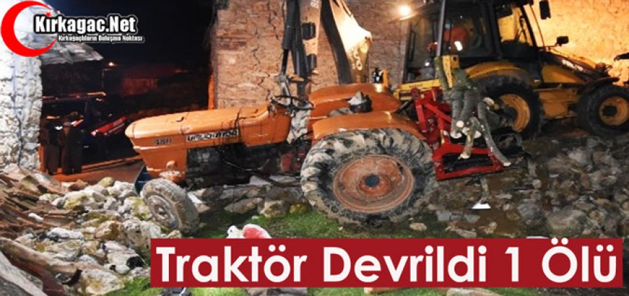 TRAKTÖR DEVRİLDİ 1 ÖLÜ