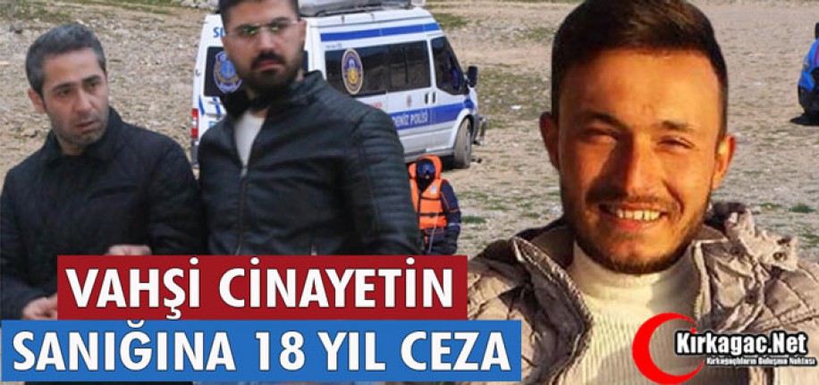 VAHŞİ CİNAYETİN SANIĞINA 18 YIL CEZA