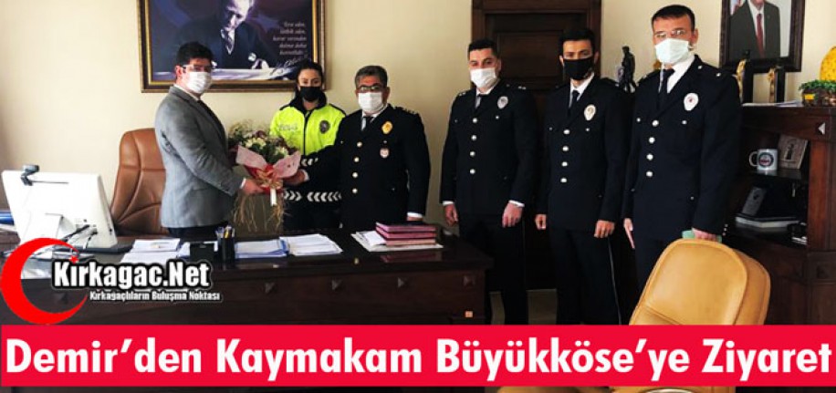 DEMİR’DEN KAYMAKAM BÜYÜKKÖSE’YE ZİYARET