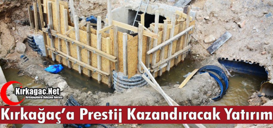 KIRKAĞAÇ’A PRESTİJ KAZANDIRACAK YATIRIM