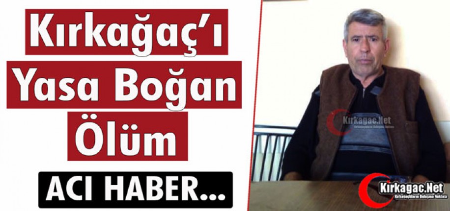 KIRKAĞAÇ’I YASA BOĞAN ÖLÜM