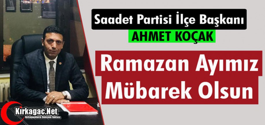 KOÇAK “RAMAZAN AYIMIZ MÜBAREK OLSUN”