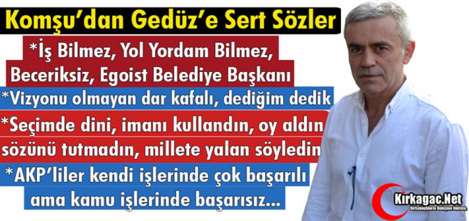 KOMŞU’DAN GEDÜZ’E SERT SÖZLER