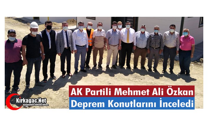 AK PARTİLİ ÖZKAN, DEPREM KONUTLARINI İNCELEDİ