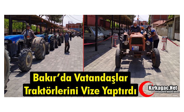 BAKIR'DA VATANDAŞLAR TRAKTÖRLERİNİ VİZE YAPTIRDI