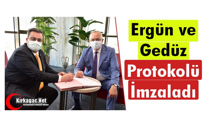 ERGÜN ve GEDÜZ PROTOKOLÜ İMZALADI 