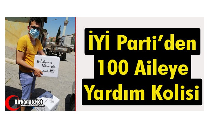 İYİ PARTİ’DEN 100 AİLEYE YARDIM KOLİSİ